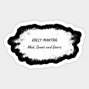 Rally mantra: Mud, Sweat and Gears Sticker